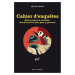 CAHIER D'ENQUETES. HUIT MYSTERES A RESOUDRE, DES DIZAINES DE JEUX POUR Y PARVENIR, Bonnefoy Nicolas