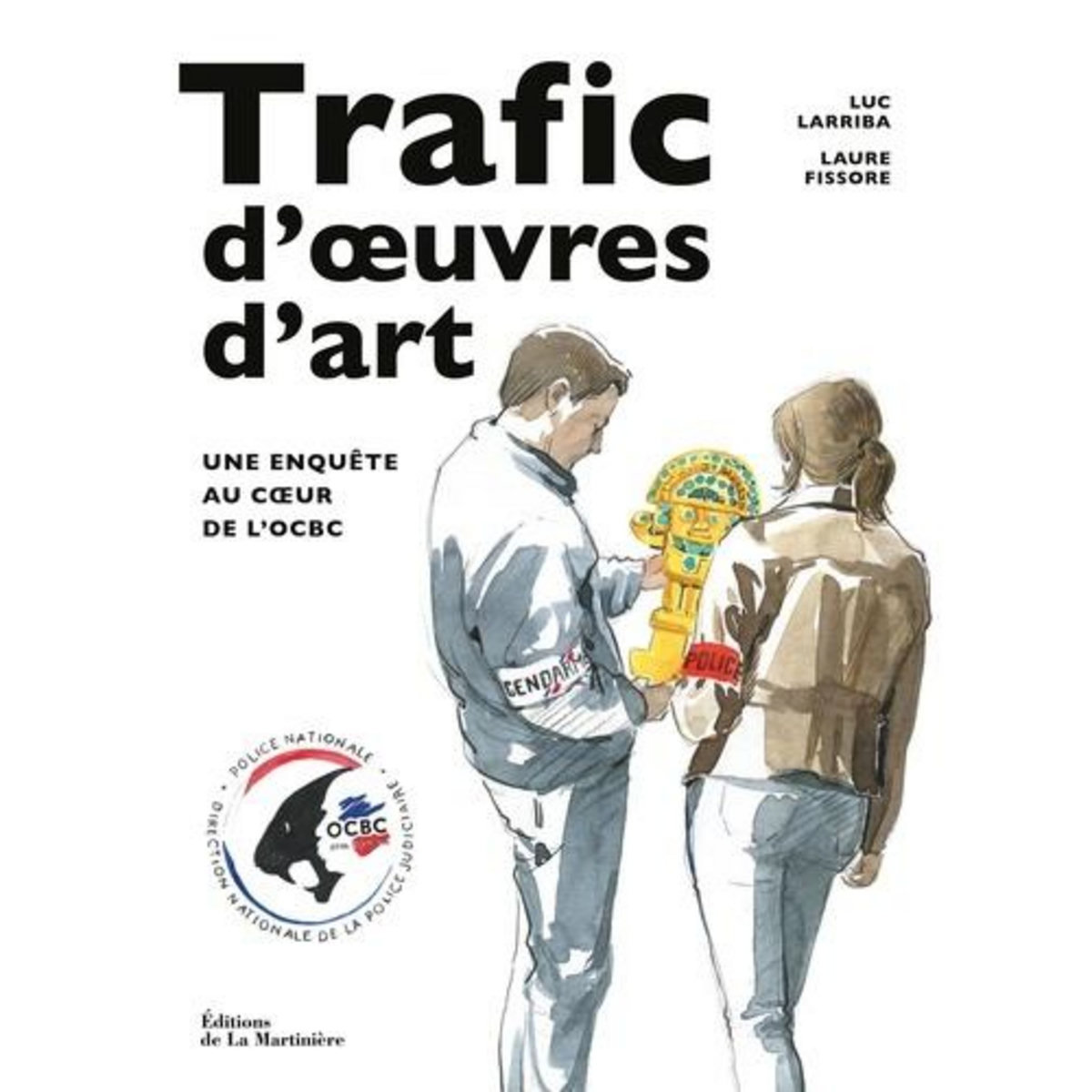 TRAFIC D'OEUVRES D'ART. UNE ENQUETE AU COEUR DE L'OCBC, Larriba Luc