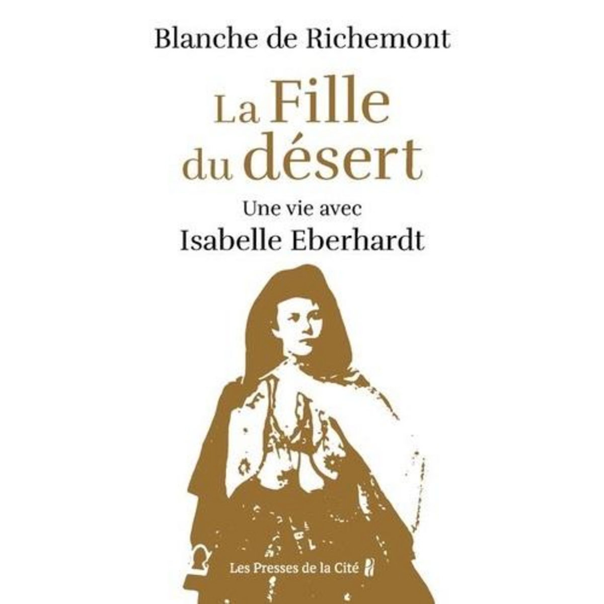 LA FILLE DU DESERT. UNE VIE AVEC ISABELLE EBERHARDT, Richemont Blanche de