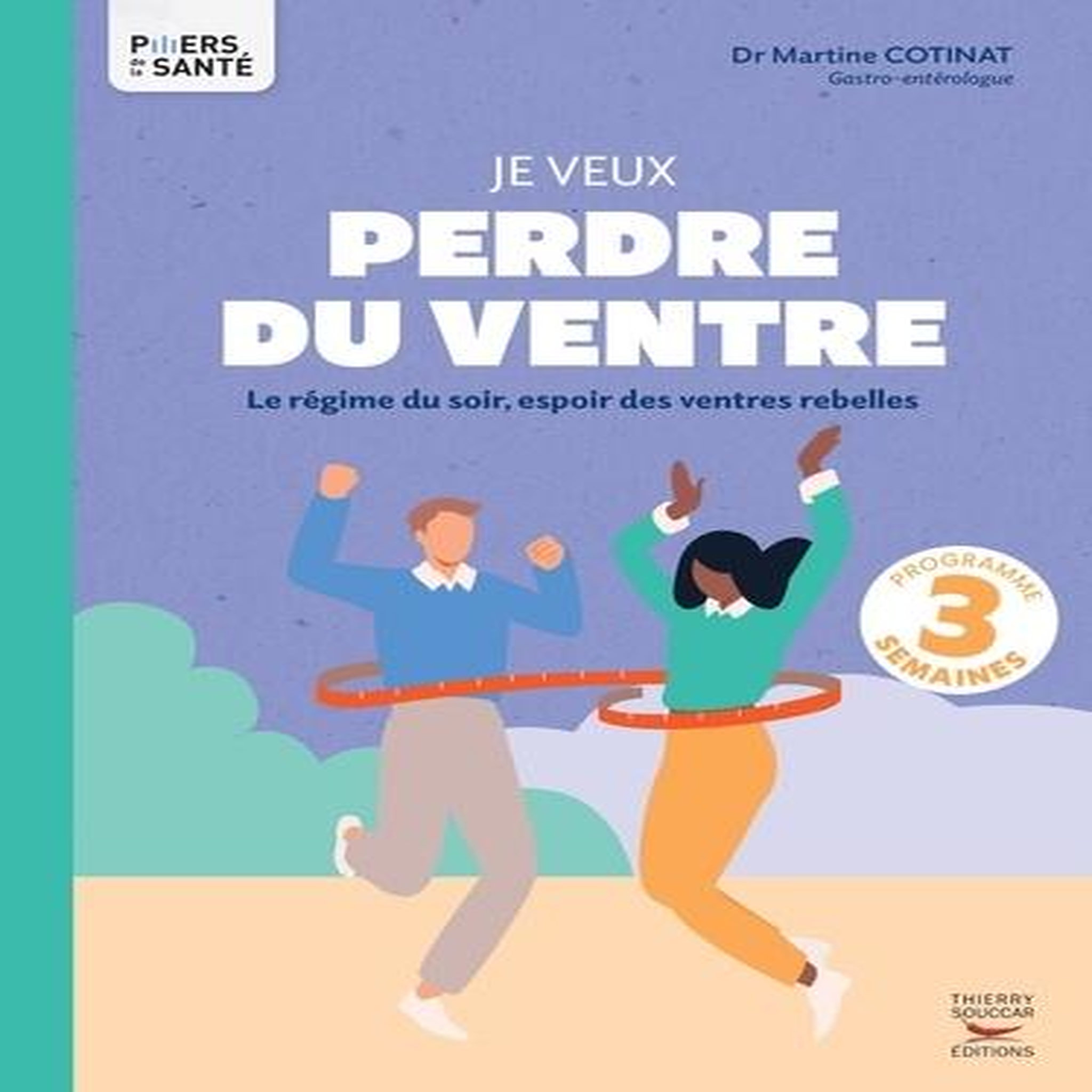 JE VEUX PERDRE DU VENTRE. LE REGIME DU SOIR, ESPOIR DES VENTRES REBELLES, Cotinat Martine