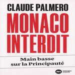 MONACO INTERDIT. MAIN BASSE SUR LA PRINCIPAUTE, Palmero Claude