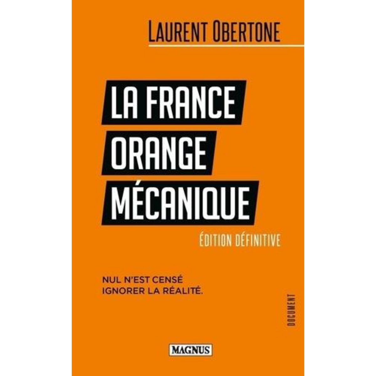 LA FRANCE ORANGE MECANIQUE. NUL N'EST CENSE IGNORER LA REALITE, Obertone Laurent