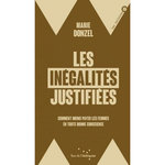 LES INEGALITES JUSTIFIEES. COMMENT MOINS PAYER LES FEMMES EN TOUTE BONNE CONSCIENCE, Donzel Marie