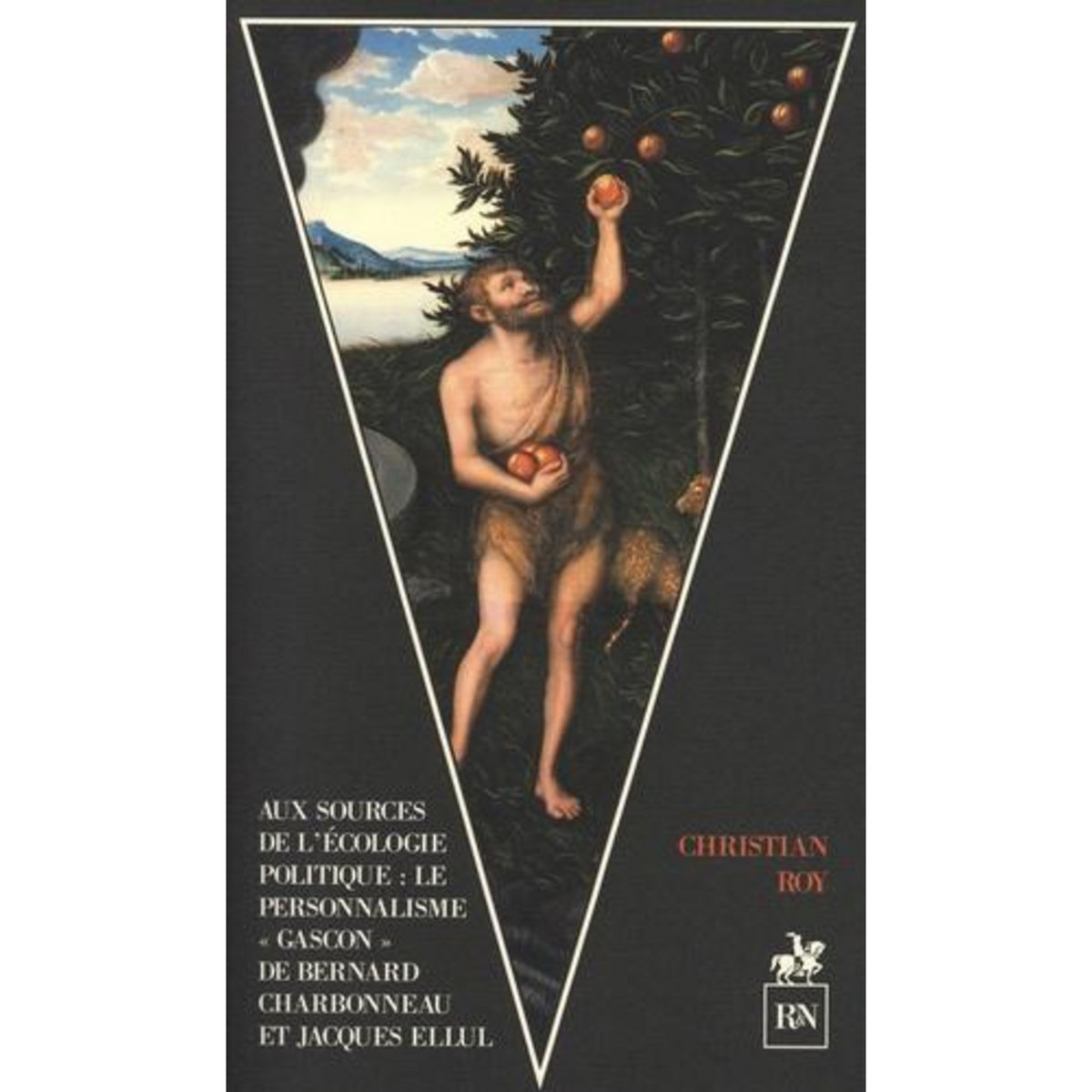 AUX SOURCES DE L'ECOLOGIE POLITIQUE. LE PERSONNALISME  GASCON  DE BERNARD CHARBONNEAU ET JACQUES ELLUL, Roy Christian