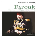 FAROUK. LE DERNIER ROI D'EGYPTE (1936-1952), Le Gendre Bertrand