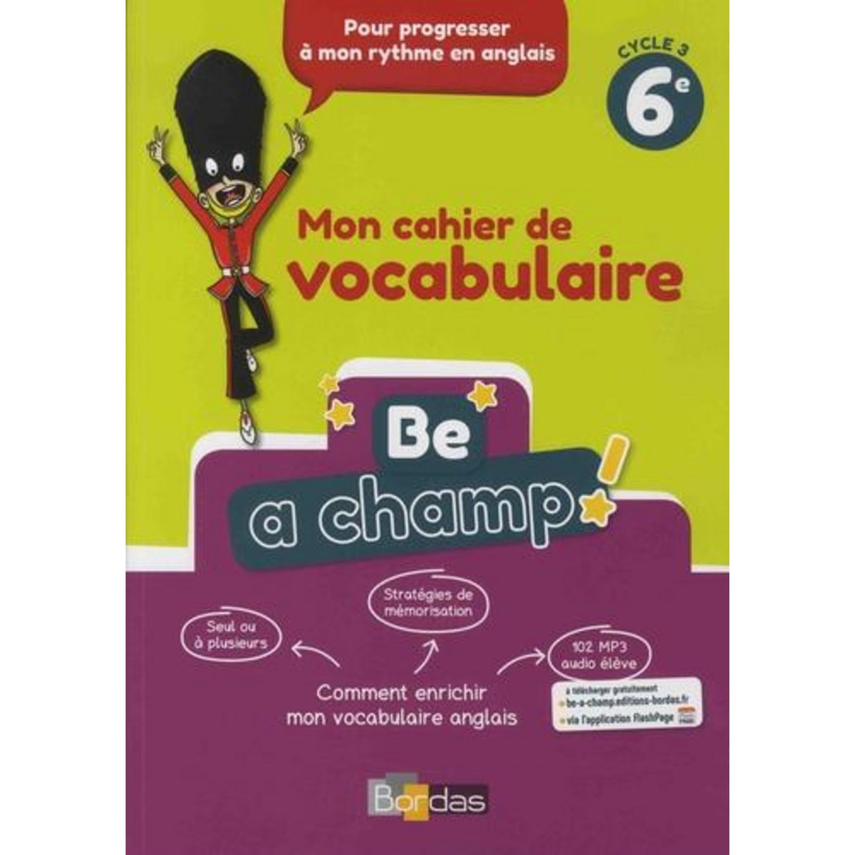 ANGLAIS 6E CYCLE 3 BE A CHAMP! MON CAHIER DE VOCABULAIRE, EDITION 2018, Dillie Aurore