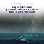 LA DEFENSE PLANETAIRE CONTRE LES ASTEROIDES, Michel Patrick