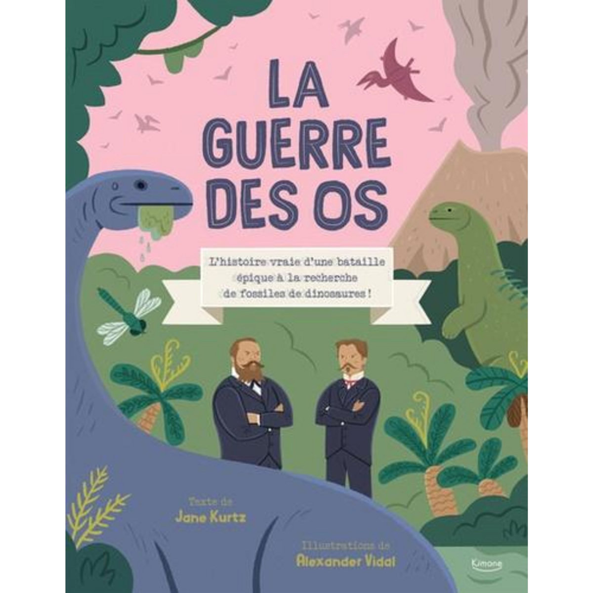 LA GUERRE DES OS. L'HISTOIRE VRAIE D'UNE BATAILLE EPIQUE A LA RECHERCHE DE FOSSILES DE DINOSAURES !, Kurtz Jane