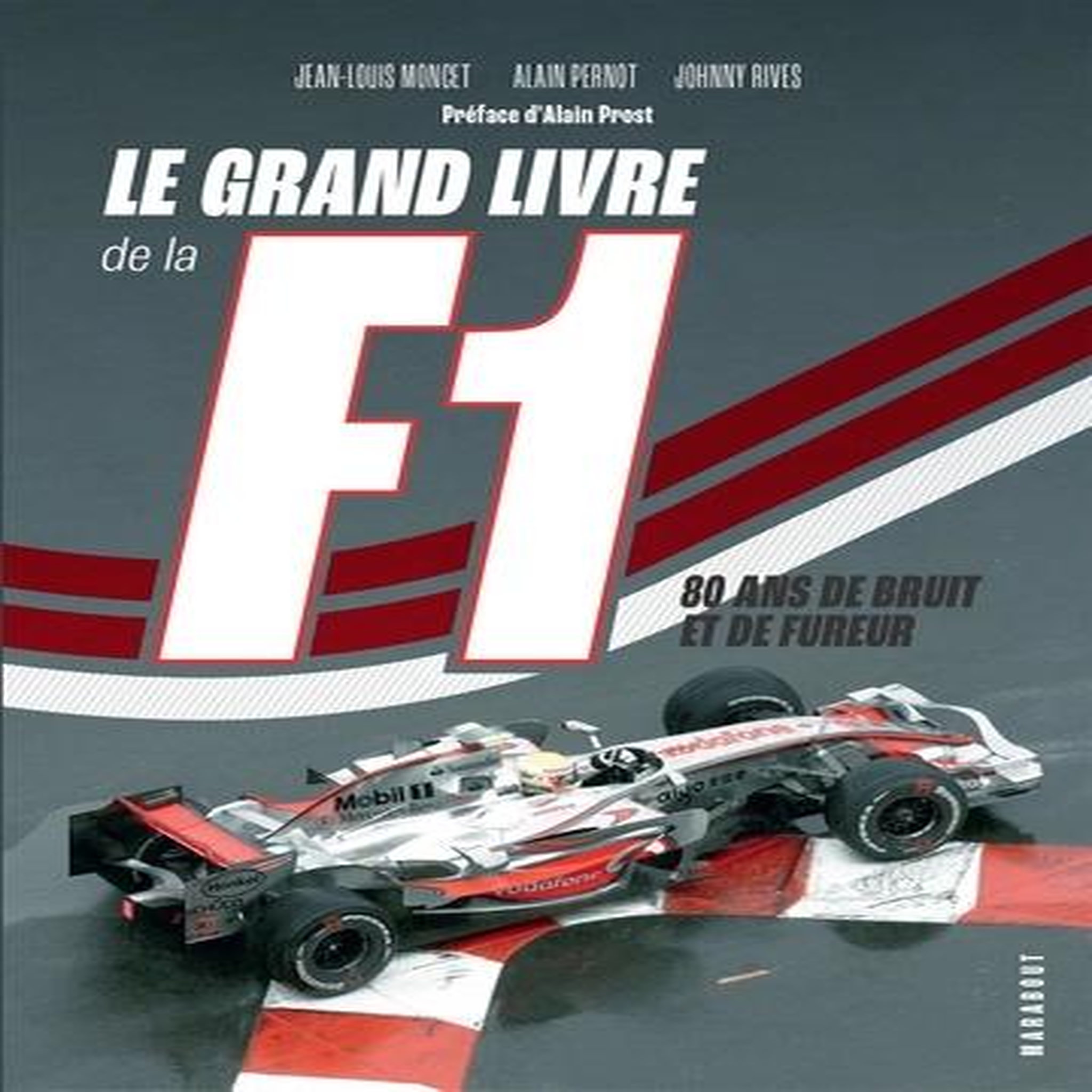LE GRAND LIVRE DE LA F1. 80 ANS DE BRUIT ET DE FUREUR, Moncet Jean-Louis