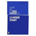 EN FINIR AVEC LES IDEES FAUSSES SUR LE MONDE VIVANT, Mortelmans Marc