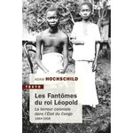 LES FANTOMES DU ROI LEOPOLD. LA TERREUR COLONIALE DANS L'ETAT DU CONGO, 1884-1908, Hochschild Adam