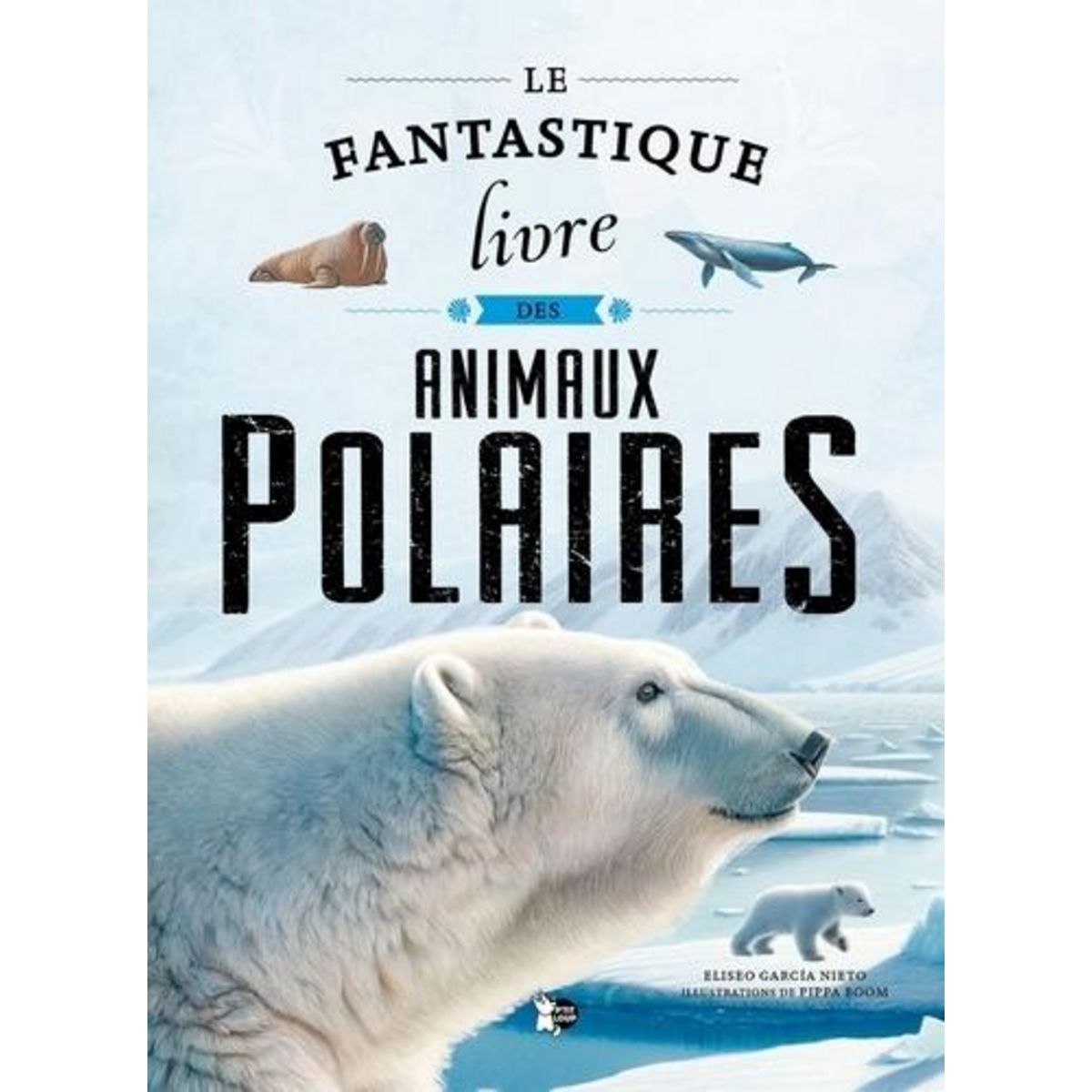 LE FANTASTIQUE LIVRE DES ANIMAUX POLAIRES, Garcia Nieto Eliseo
