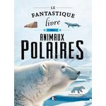 LE FANTASTIQUE LIVRE DES ANIMAUX POLAIRES, Garcia Nieto Eliseo
