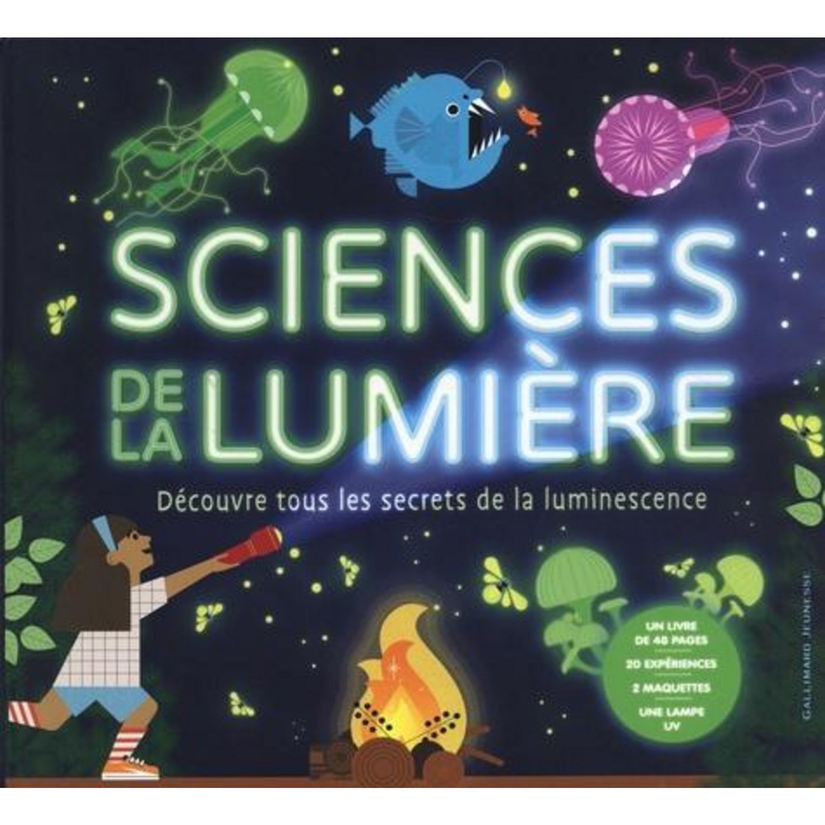 SCIENCES DE LA LUMIERE. DECOUVRE TOUS LES SECRETS DE LA LUMINESCENCE. AVEC 20 EXPERIENCES, 2 MAQUETTES, UNE LAMPE UV, Taylor Saranne