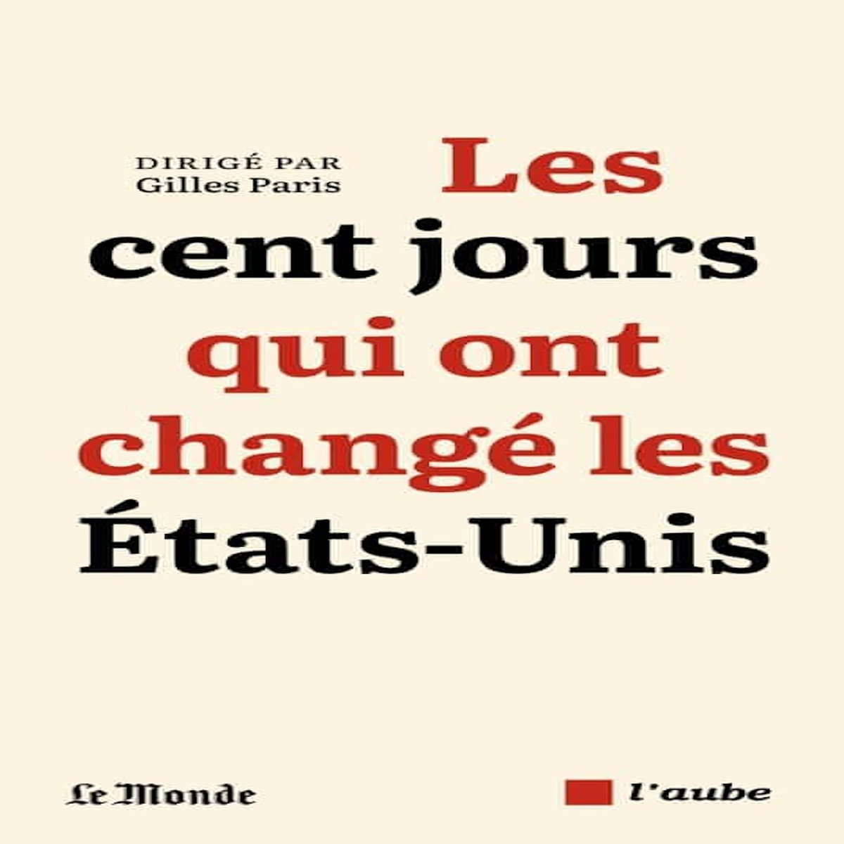 LES CENT JOURS QUI ONT CHANGE LES ETATS-UNIS, Paris Gilles
