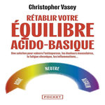 RETABLIR VOTRE EQUILIBRE ACIDO-BASIQUE. UNE VISION COMPLETE, Vasey Christopher