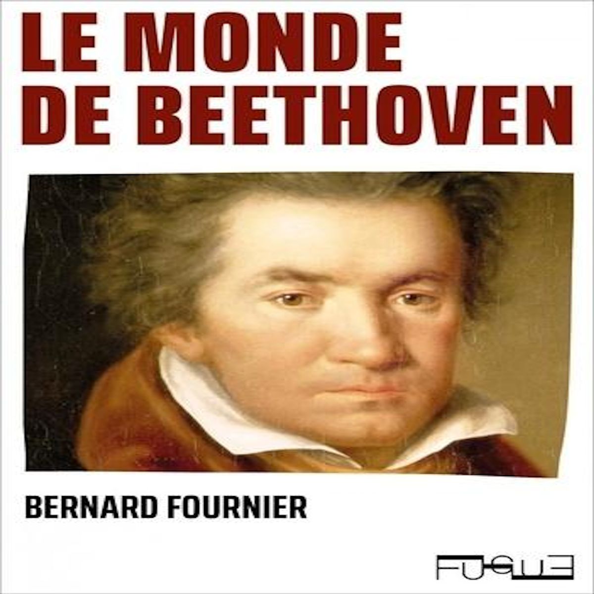 LE MONDE DE BEETHOVEN, Fournier Bernard