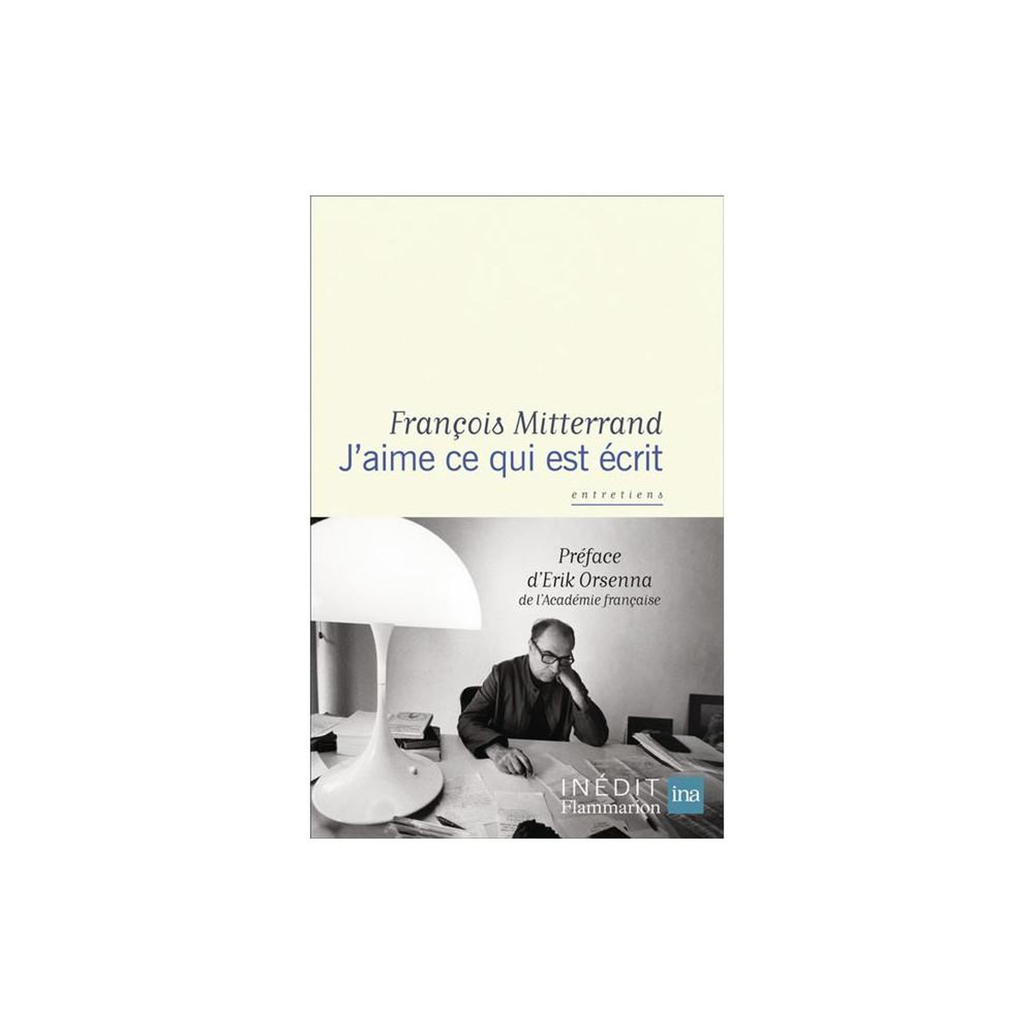 FLAMMARION Livre j'aime ce qui est écrit de françois mitterrand, préface d'erik orsenna