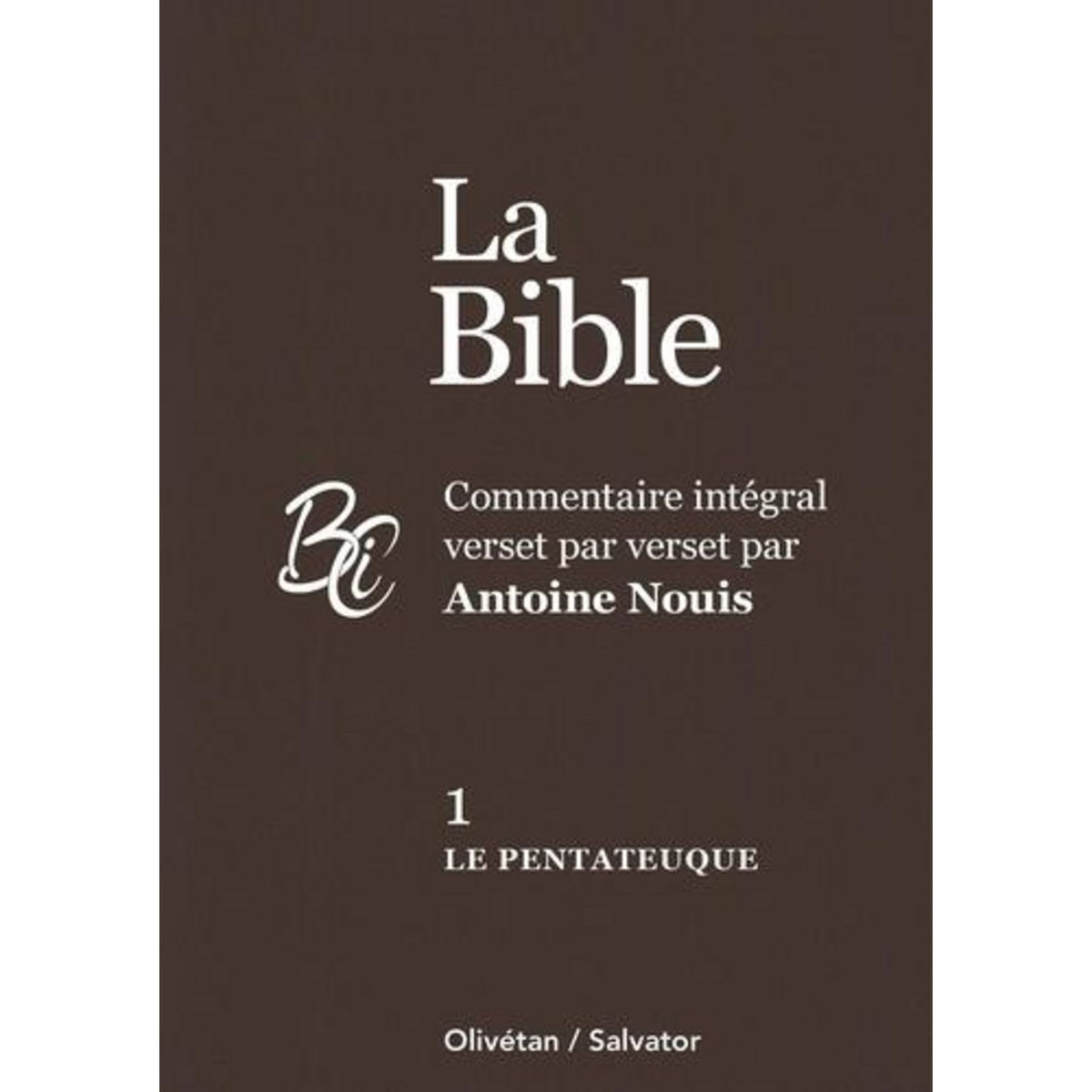 LA BIBLE. COMMENTAIRE INTEGRAL VERSET PAR VERSET. TOME 1, LE PENTATEUQUE, Nouis Antoine