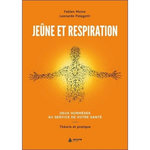 JEUNE ET RESPIRATION. DEUX HORMESES AU SERVICE DE VOTRE SANTE - THEORIE ET PRATIQUE, Moine Fabien