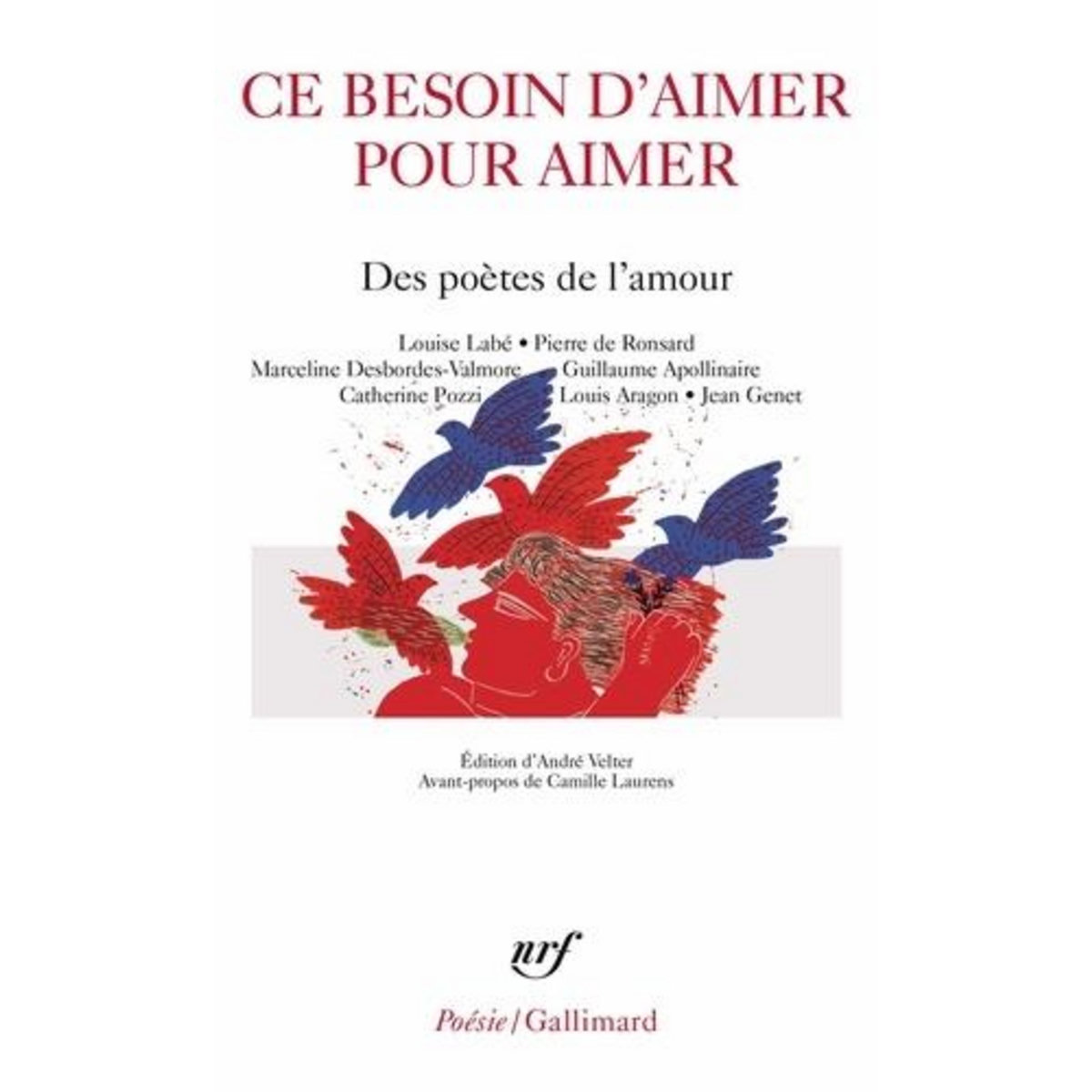 CE BESOIN D'AIMER POUR AIMER. DES POETES DE L'AMOUR, Velter André