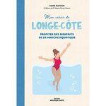 MON CAHIER DE LONGE-COTE. PROFITER DES BIENFAITS DE LA MARCHE AQUATIQUE, Dufour Anne