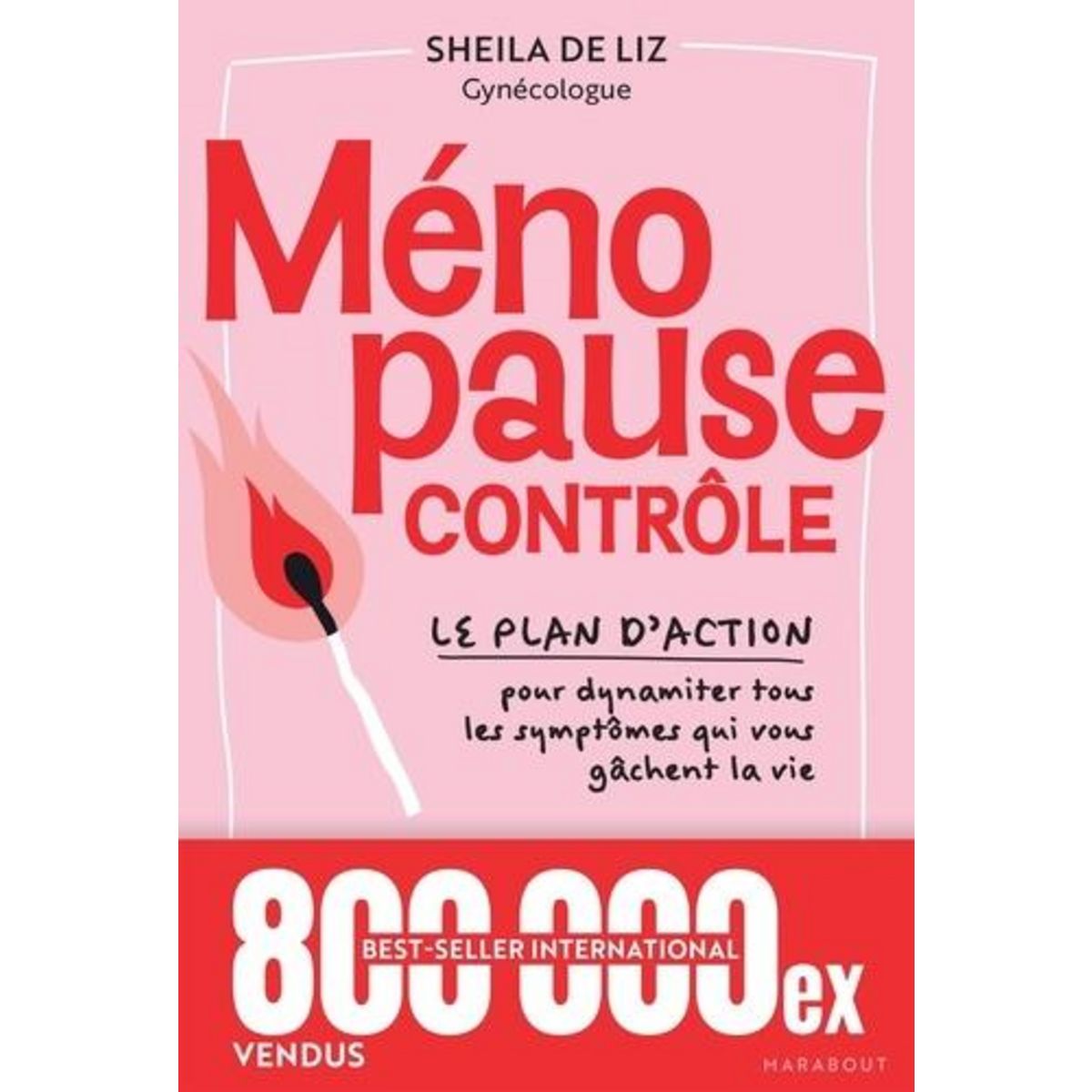 MENOPAUSE CONTROLE. LE PLAN D'ACTION POUR DYNAMITER TOUS LES SYMPTOMES QUI VOUS GACHENT LA VIE, Liz Sheila de