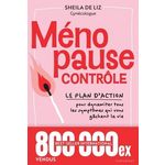 MENOPAUSE CONTROLE. LE PLAN D'ACTION POUR DYNAMITER TOUS LES SYMPTOMES QUI VOUS GACHENT LA VIE, Liz Sheila de