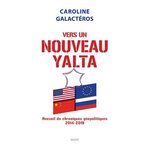 VERS UN NOUVEAU YALTA. RECUEIL DE CHRONIQUES GEOPOLITIQUES, 2014-2019, Galactéros-Luchtenberg Caroline