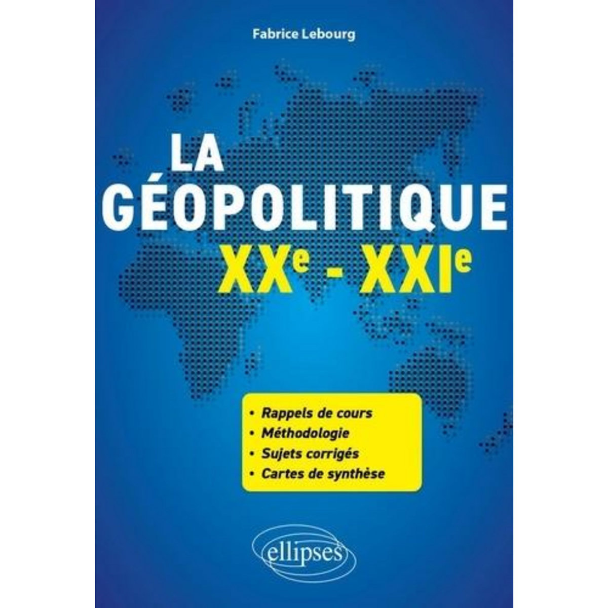 LA GEOPOLITIQUE. XXE-XXIE SIECLES, Lebourg Fabrice