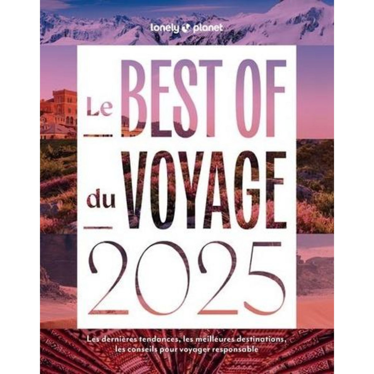 LE BEST OF DU VOYAGE. LES DERNIERES TENDANCES, LES MEILLEURES DESTINATIONS, LES CONSEILS POUR VOYAGER RESPONSABLE, EDITION 2025, Bain Andrew