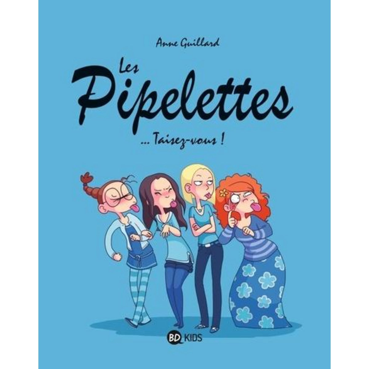 LES PIPELETTES TOME 1 : ...TAISEZ VOUS !, Guillard Anne