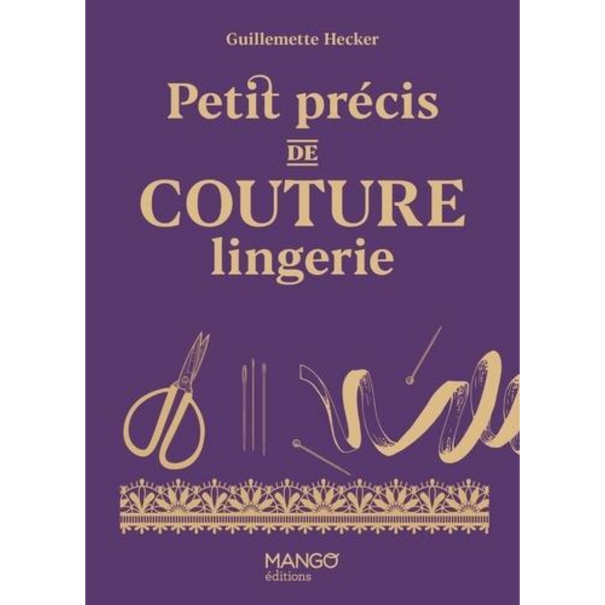 PETIT PRECIS DE COUTURE LINGERIE, Hecker Guillemette