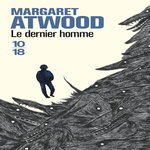 LE DERNIER HOMME, Atwood Margaret