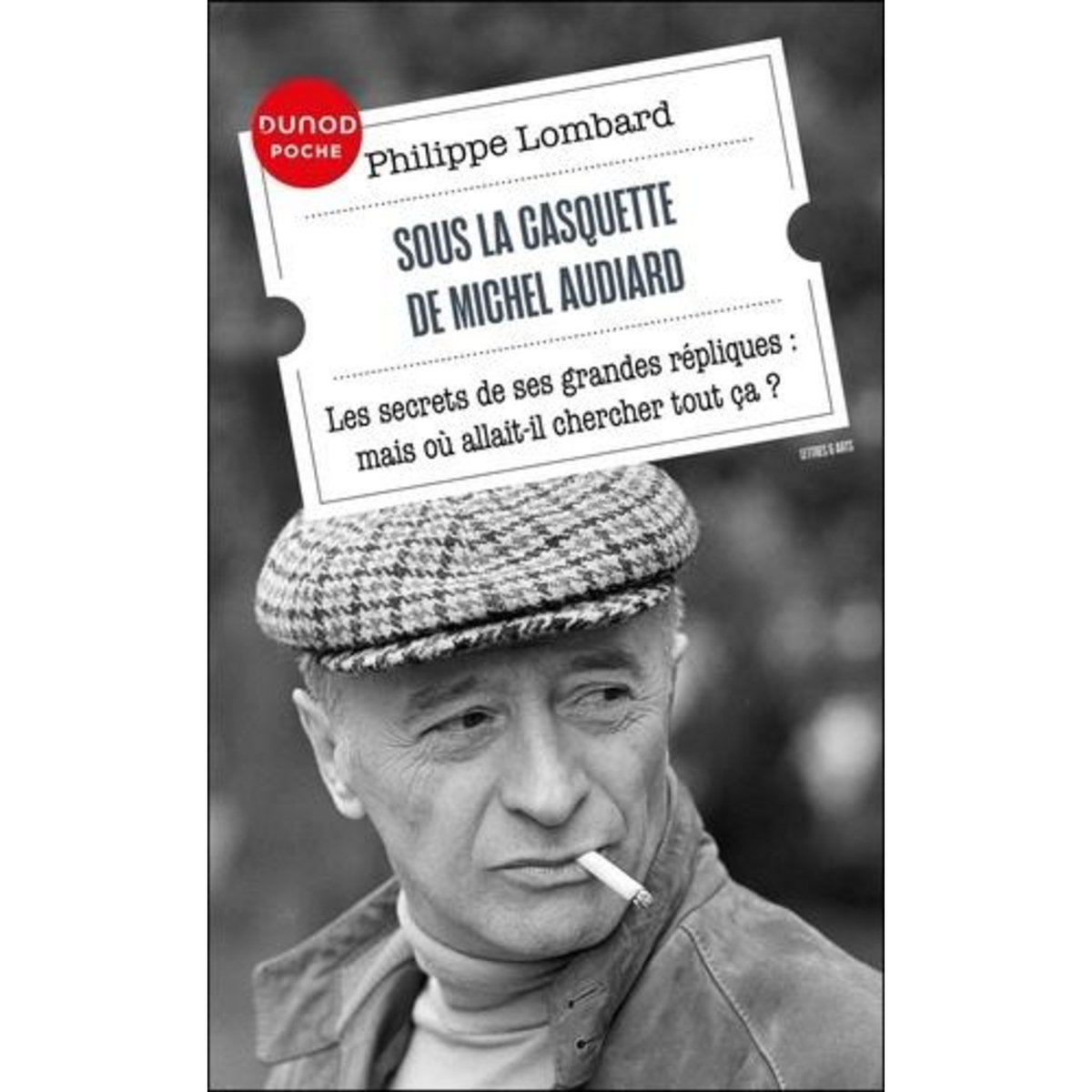 SOUS LA CASQUETTE DE MICHEL AUDIARD. LES SECRETS DE SES GRANDES REPLIQUES, Lombard Philippe