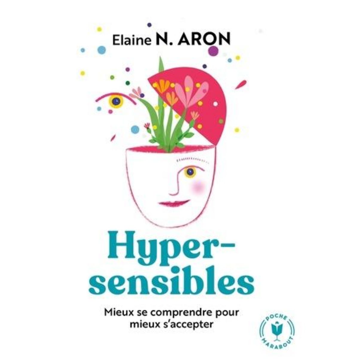 HYPERSENSIBLES : MIEUX SE COMPRENDRE POUR MIEUX S'ACCEPTER, Aron Elaine N.
