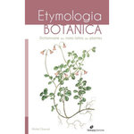 ETYMOLOGIA BOTANICA. DICTIONNAIRE DES NOMS LATINS DES PLANTES, Chauvet Michel