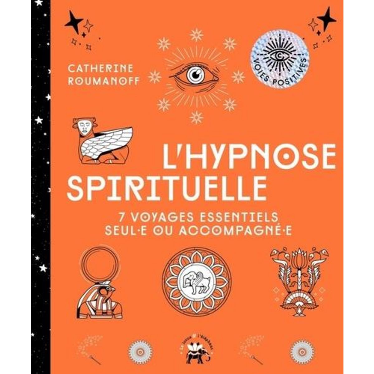 L'HYPNOSE SPIRITUELLE. 7 VOYAGES ESSENTIELS SEUL·E OU ACCOMPAGNE·E, Roumanoff Catherine