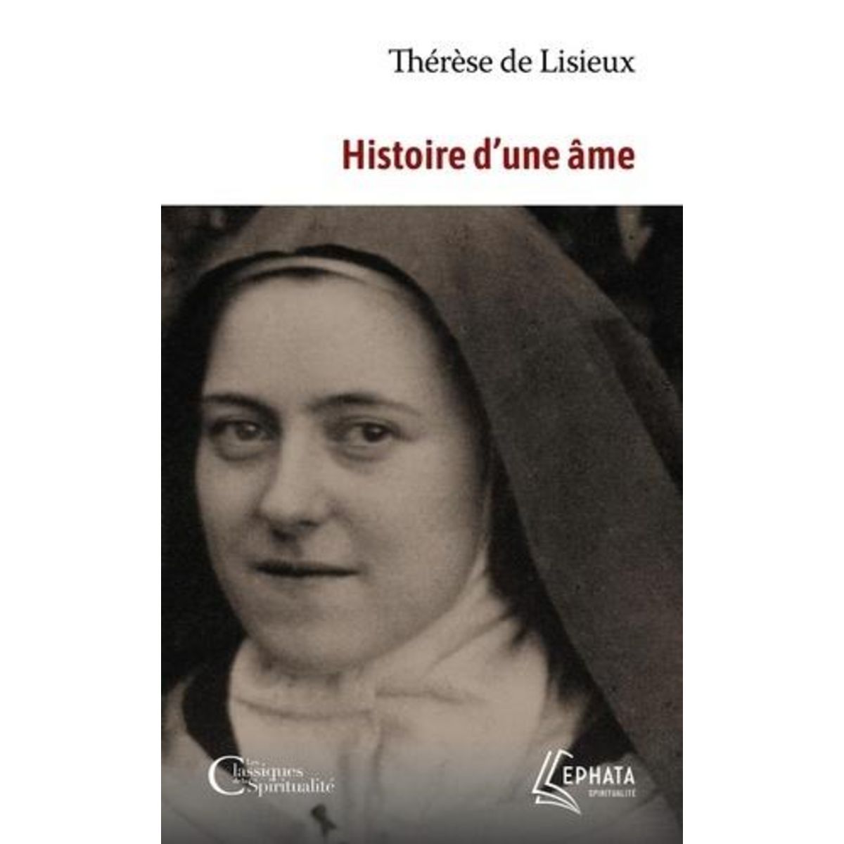 HISTOIRE D'UNE AME. MANUSCRITS AUTOBIOGRAPHIQUES, Thérèse de Lisieux