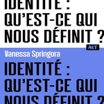 IDENTITE : QU'EST-CE QUI NOUS DEFINIT ?, Springora Vanessa