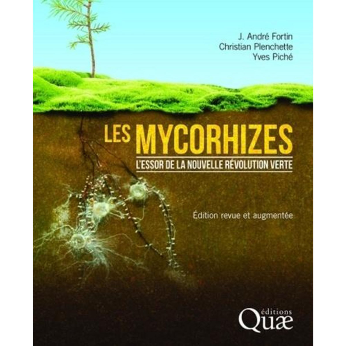 LES MYCORHIZES. L'ESSOR DE LA NOUVELLE REVOLUTION VERTE, EDITION REVUE ET AUGMENTEE, Fortin J. André