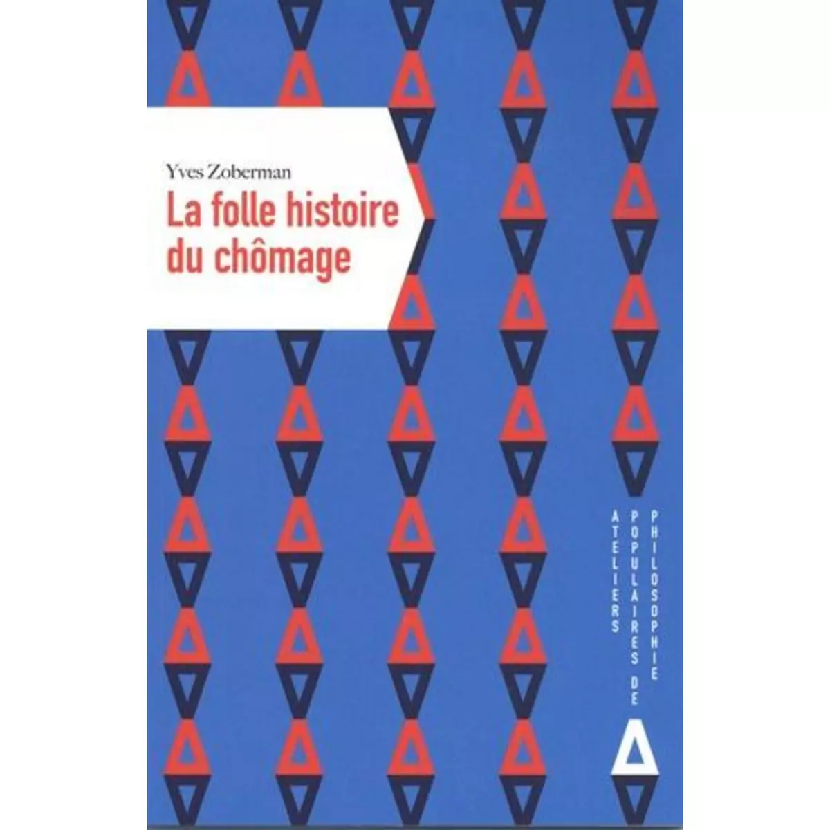  LA FOLLE HISTOIRE DU CHOMAGE, Zoberman Yves