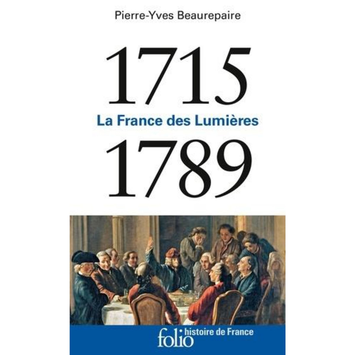 LA FRANCE DES LUMIERES. 1715-1789, Beaurepaire Pierre-Yves