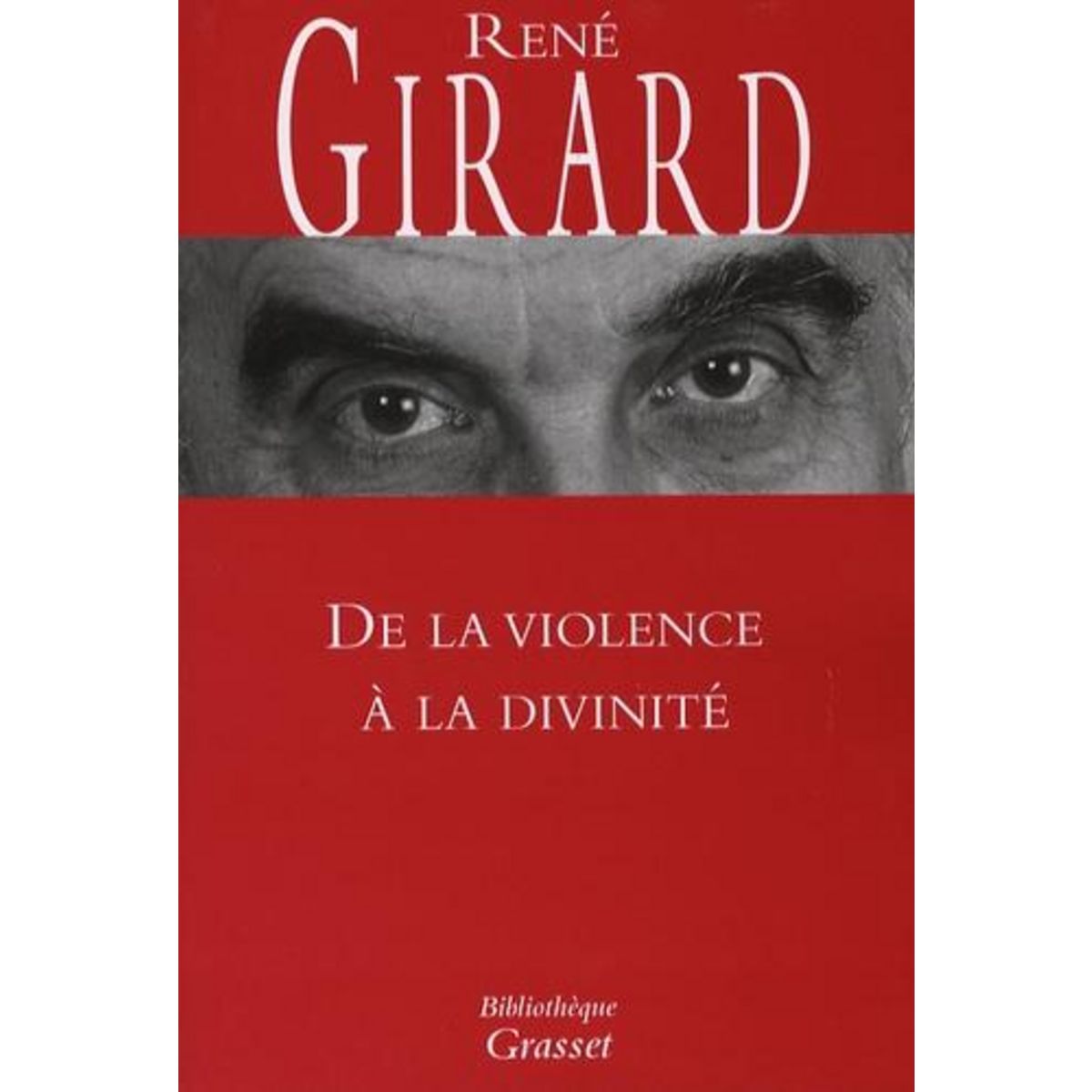 DE LA VIOLENCE A LA DIVINITE, Girard René