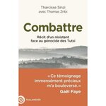 COMBATTRE. RECIT D'UN RESISTANT FACE AU GENOCIDE DES TUTSI, Sinzi Tharcisse