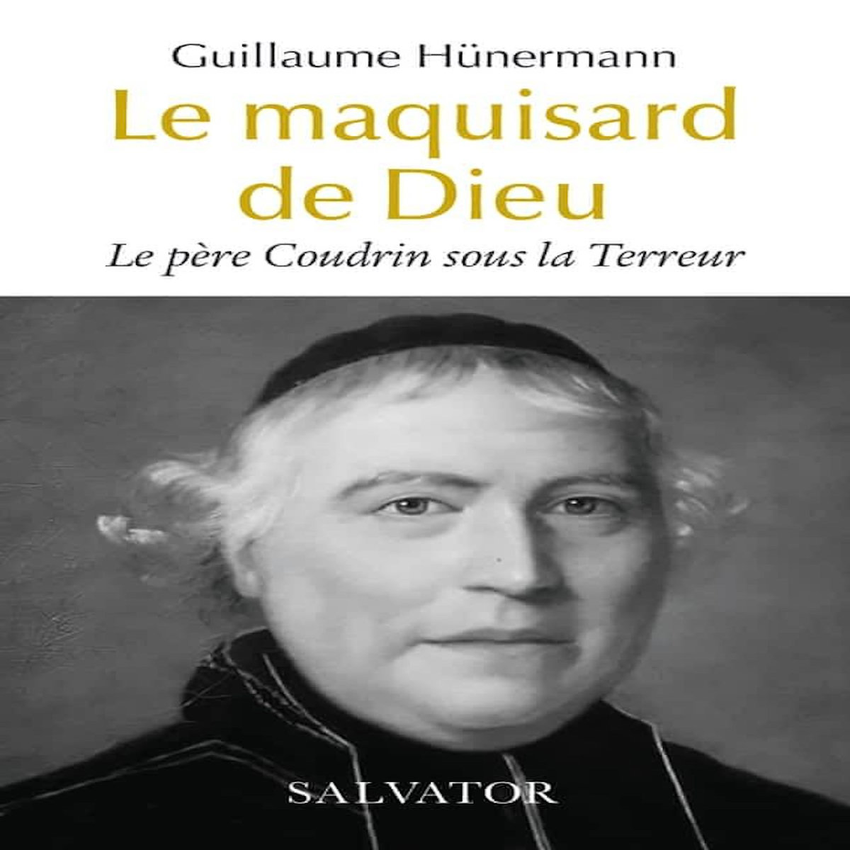 LE PERE COUDRIN SOUS LA TERREUR. LE MAQUISARD DE DIEU, Hünermann Guillaume