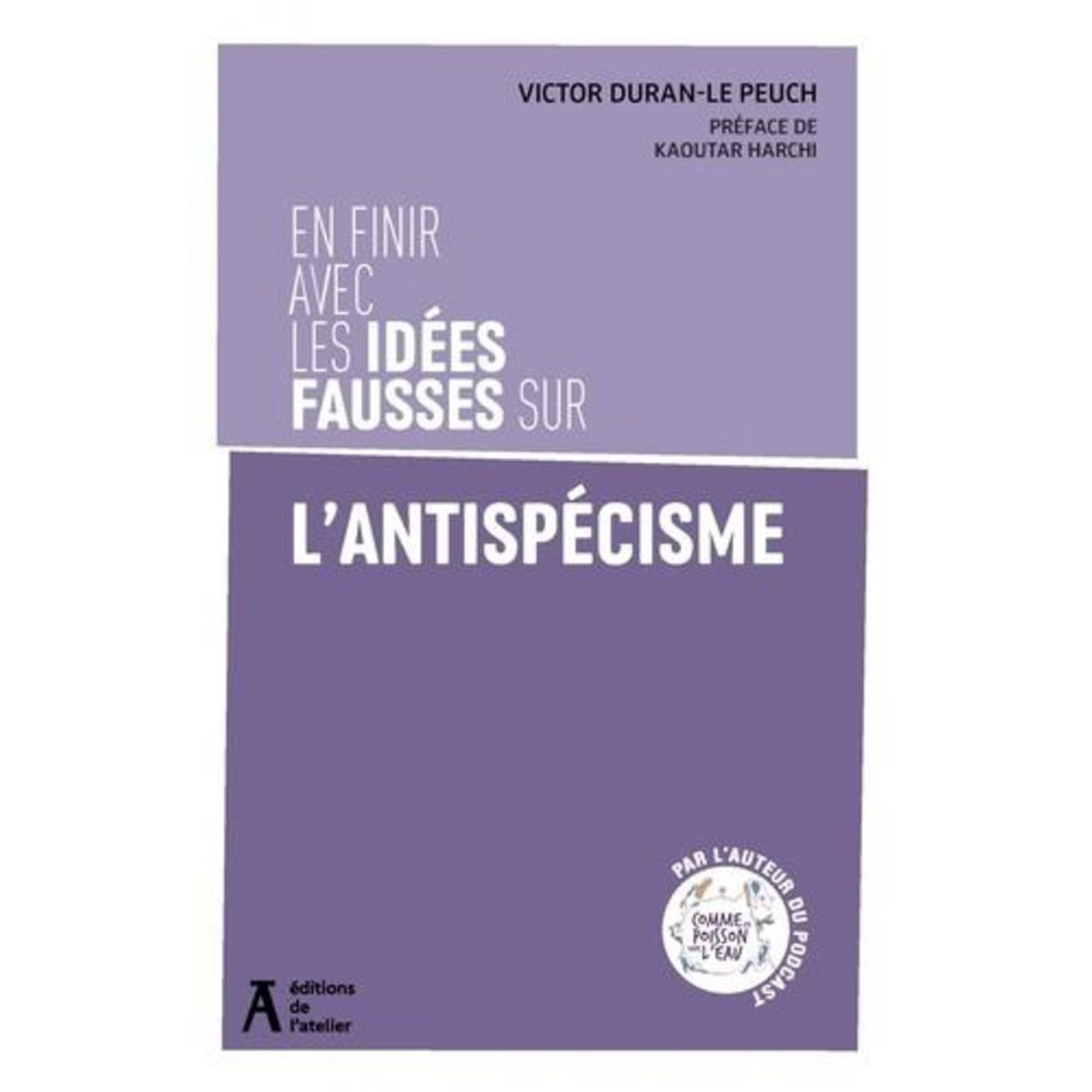 EN FINIR AVEC LES IDEES FAUSSES SUR L'ANTISPECISME, Duran-Le Peuch Victor