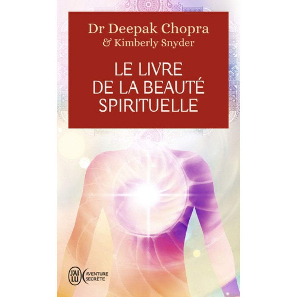  LE LIVRE DE LA BEAUTE SPIRITUELLE, Chopra Deepak