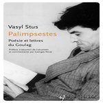 PALIMPSESTES. POESIE ET LETTRES DU GOULAG, Stus Vasyl
