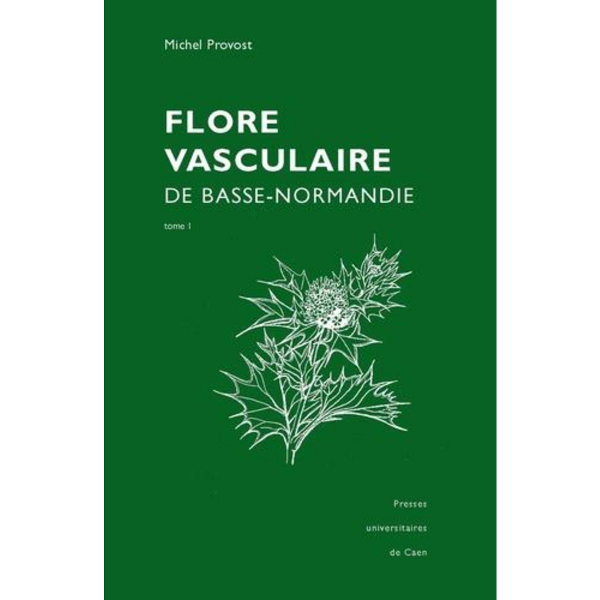FLORE VASCULAIRE DE BASSE-NORMANDIE TOMES 1 ET 2. REPRINT DE L'EDITION DE 1998, AUGMENTEE DU SUPPLEMENT DE 2002, Provost Michel